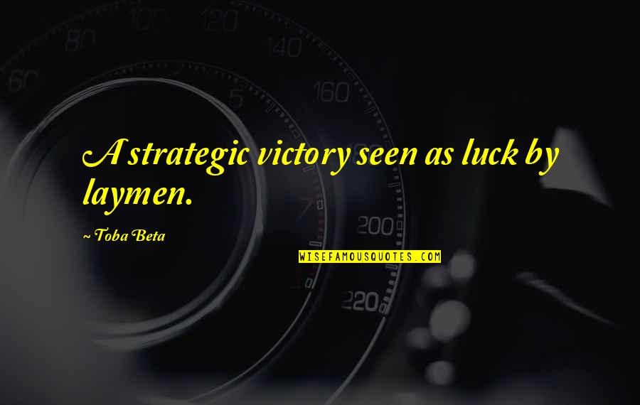 Emma Jane Austen Quotes By Toba Beta: A strategic victory seen as luck by laymen. Emma Jane Austen Quotes By Toba Beta: A strategic victory seen as luck by laymen.