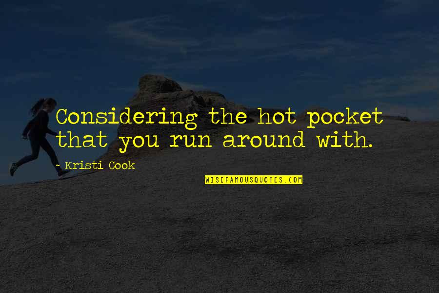 Emma Pillsbury Quotes By Kristi Cook: Considering the hot pocket that you run around