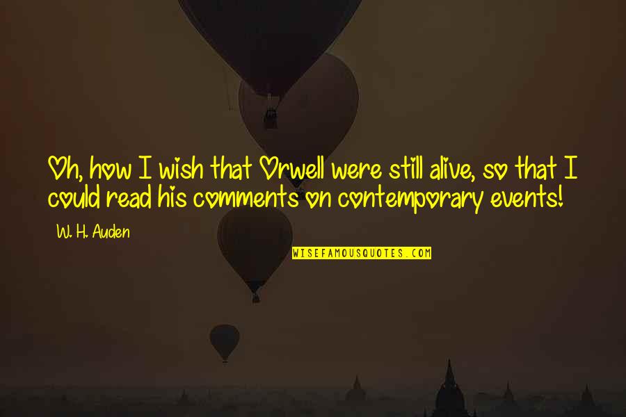 Emma Raducanu Quotes By W. H. Auden: Oh, how I wish that Orwell were still Emma Raducanu Quotes By W. H. Auden: Oh, how I wish that Orwell were still