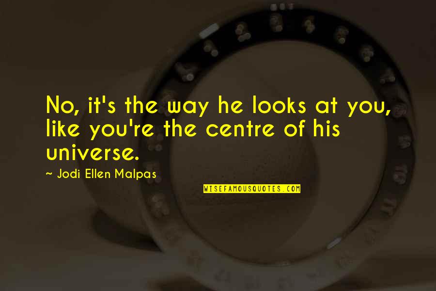 Emma Ross Jessie Quotes By Jodi Ellen Malpas: No, it's the way he looks at you,