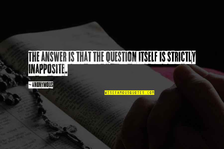 Emma Sansom Quotes By Anonymous: The answer is that the question itself is