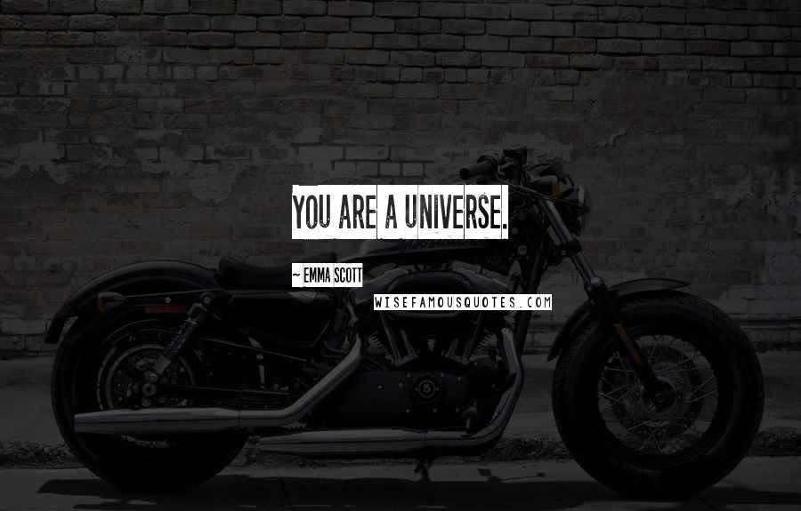 Emma Scott quotes: You are a universe.