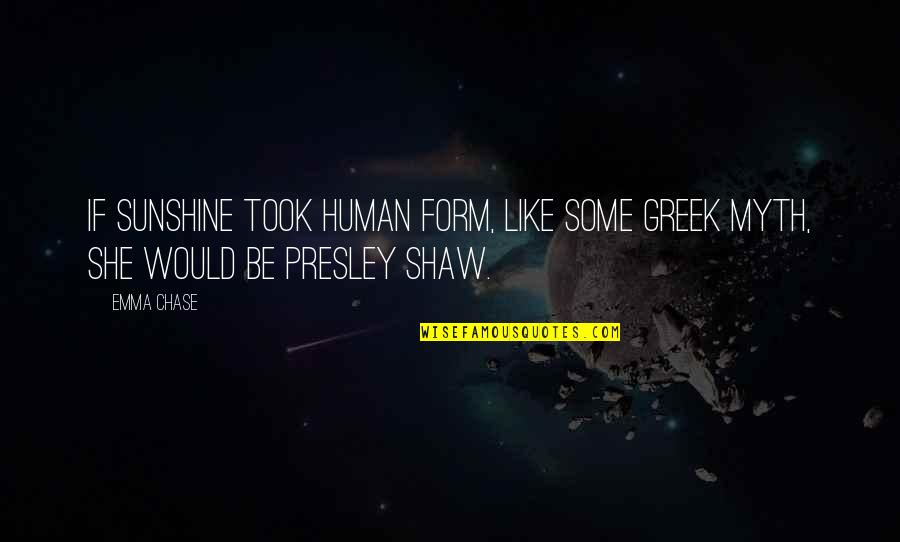 Emma Shaw Quotes By Emma Chase: If sunshine took human form, like some Greek