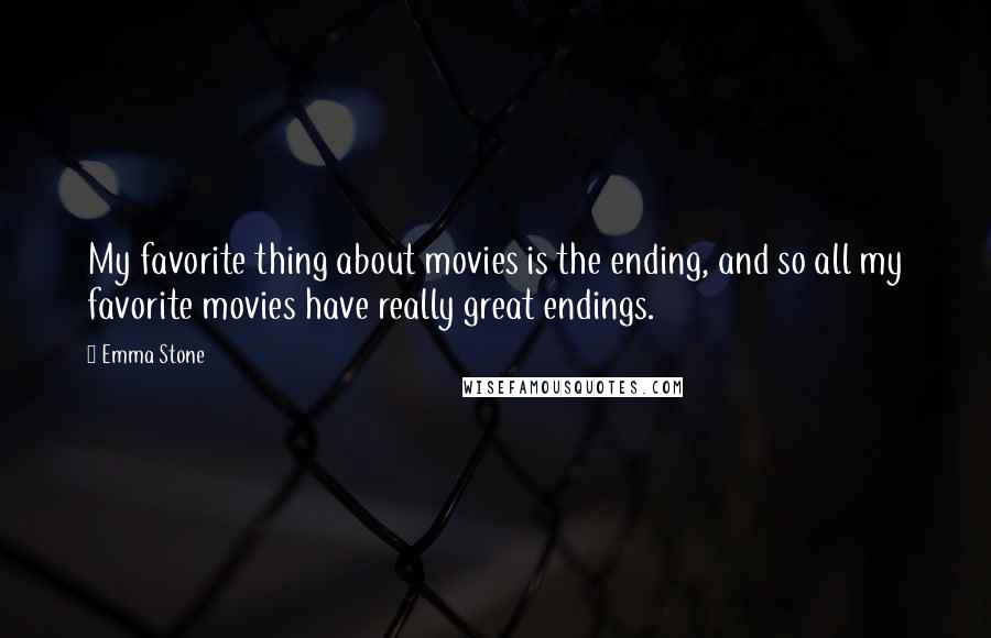 Emma Stone quotes: My favorite thing about movies is the ending, and so all my favorite movies have really great endings.