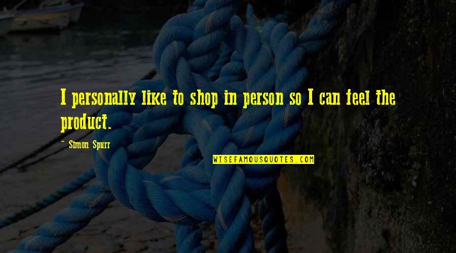 Emma Swan Inspirational Quotes By Simon Spurr: I personally like to shop in person so