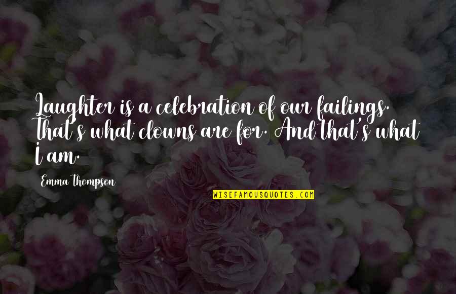 Emma Thompson Quotes By Emma Thompson: Laughter is a celebration of our failings. That's