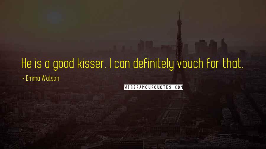 Emma Watson quotes: He is a good kisser. I can definitely vouch for that.