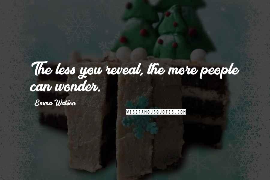 Emma Watson quotes: The less you reveal, the more people can wonder.