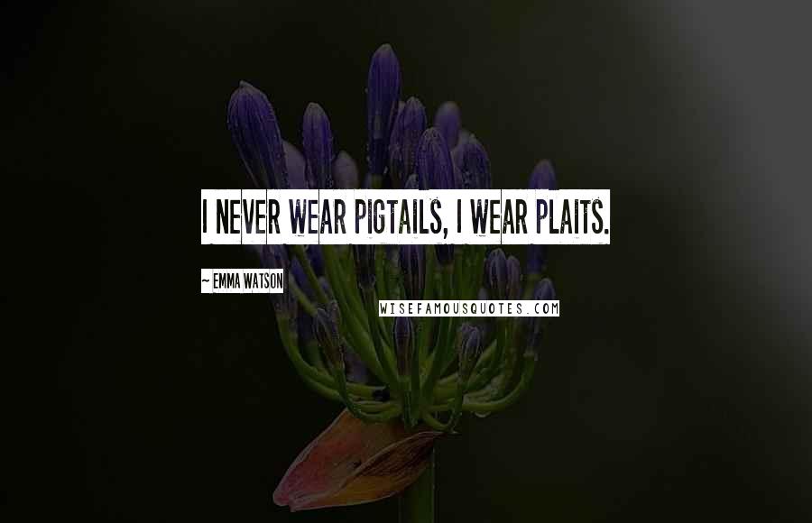 Emma Watson quotes: I never wear pigtails, I wear plaits.