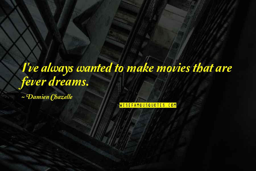 Emma Watson Wallflower Quotes By Damien Chazelle: I've always wanted to make movies that are