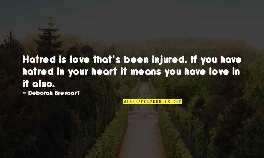 Emma Zeck Quotes By Deborah Brevoort: Hatred is love that's been injured. If you Emma Zeck Quotes By Deborah Brevoort: Hatred is love that's been injured. If you