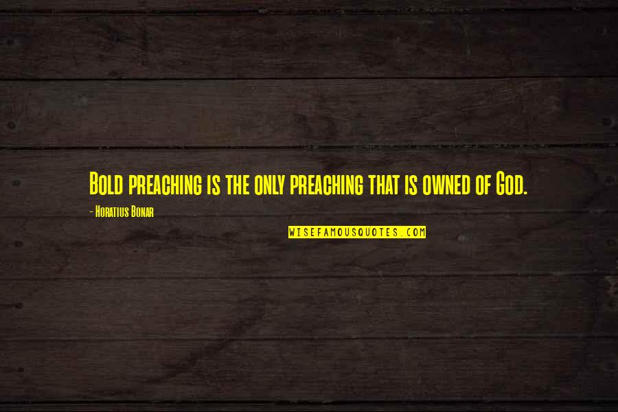 Emmalyn Estrada Quotes By Horatius Bonar: Bold preaching is the only preaching that is Emmalyn Estrada Quotes By Horatius Bonar: Bold preaching is the only preaching that is
