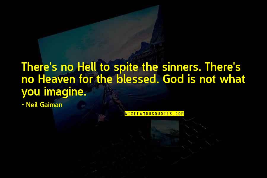 Emmalyn Estrada Quotes By Neil Gaiman: There's no Hell to spite the sinners. There's Emmalyn Estrada Quotes By Neil Gaiman: There's no Hell to spite the sinners. There's