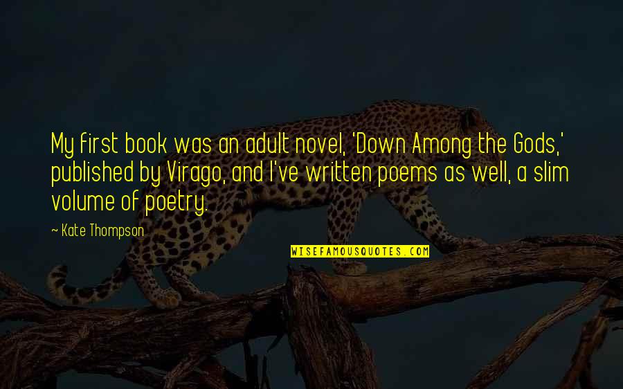 Emmalynn Quotes By Kate Thompson: My first book was an adult novel, 'Down Emmalynn Quotes By Kate Thompson: My first book was an adult novel, 'Down