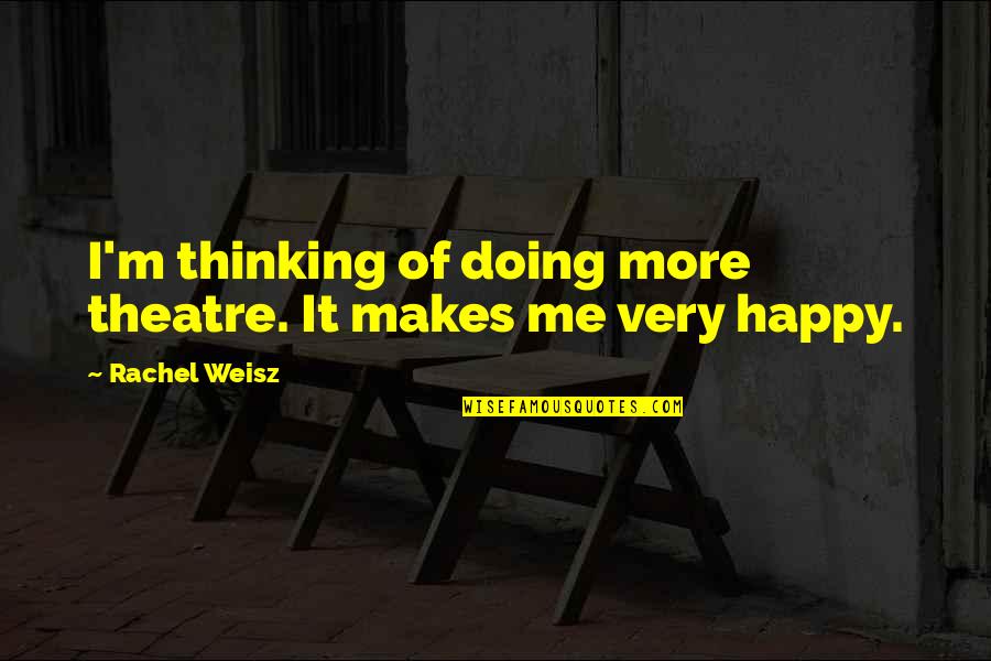 Emmalynn Quotes By Rachel Weisz: I'm thinking of doing more theatre. It makes Emmalynn Quotes By Rachel Weisz: I'm thinking of doing more theatre. It makes