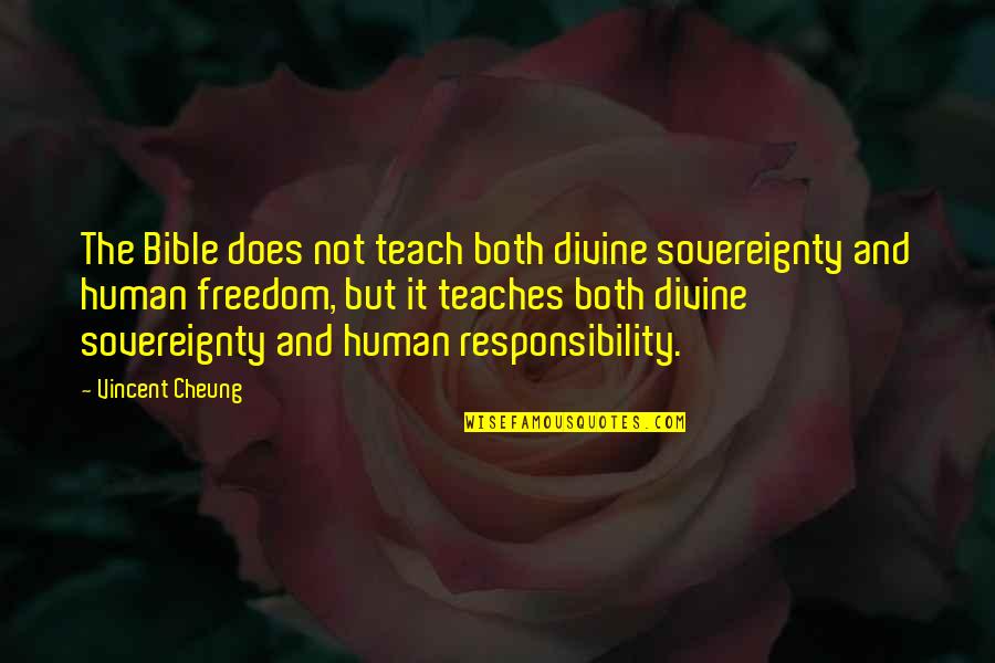 Emmalynn Quotes By Vincent Cheung: The Bible does not teach both divine sovereignty Emmalynn Quotes By Vincent Cheung: The Bible does not teach both divine sovereignty
