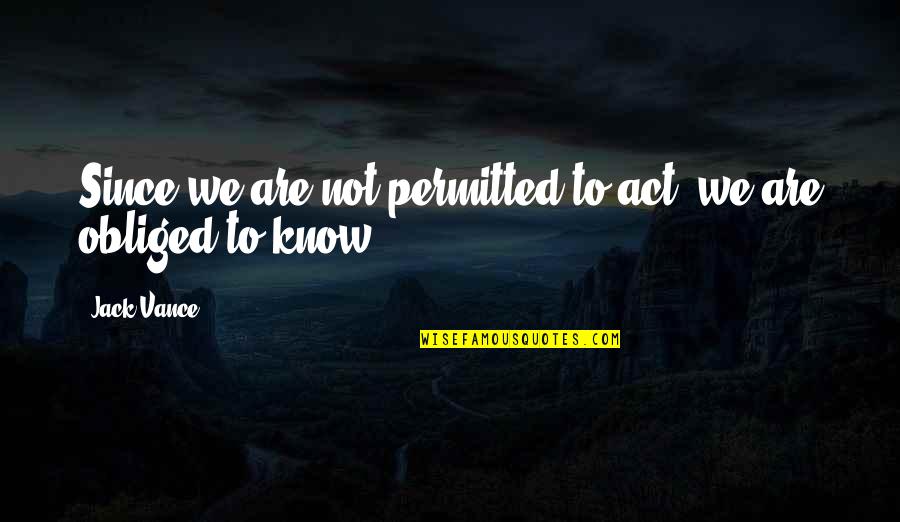 Emmannimedeztv Quotes By Jack Vance: Since we are not permitted to act, we