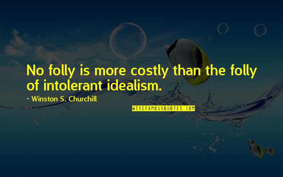 Emmannimedeztv Quotes By Winston S. Churchill: No folly is more costly than the folly Emmannimedeztv Quotes By Winston S. Churchill: No folly is more costly than the folly