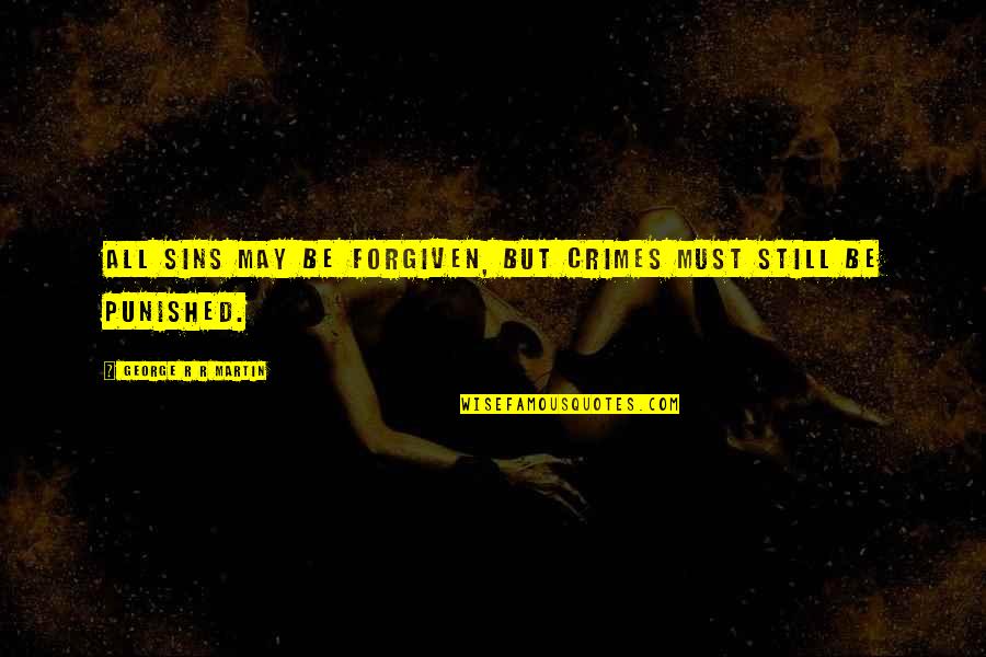 Emmanouela Charalambous Quotes By George R R Martin: All sins may be forgiven, but crimes must Emmanouela Charalambous Quotes By George R R Martin: All sins may be forgiven, but crimes must