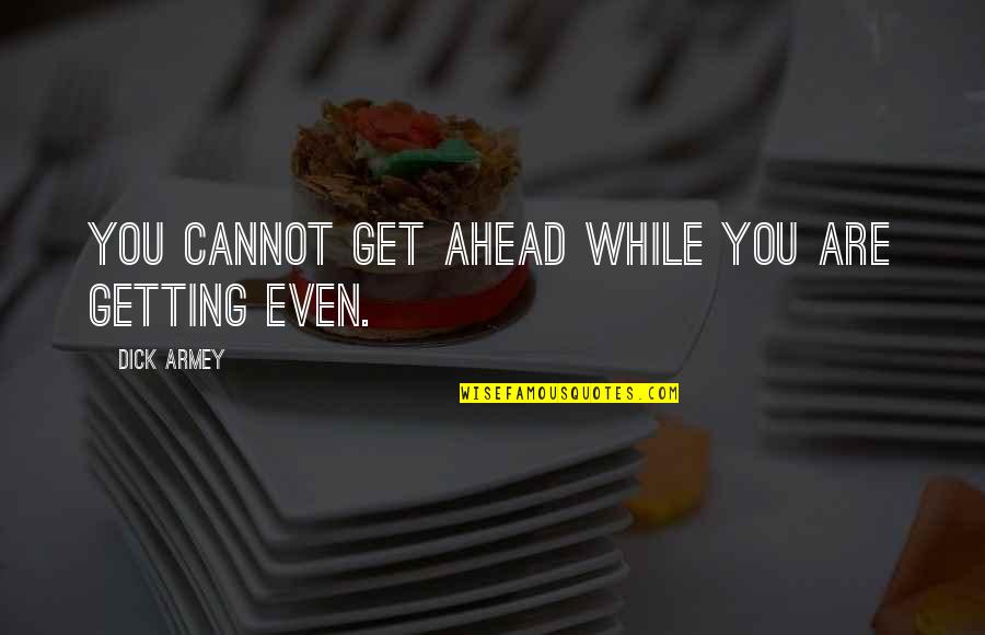 Emmans Pancit Quotes By Dick Armey: You cannot get ahead while you are getting Emmans Pancit Quotes By Dick Armey: You cannot get ahead while you are getting