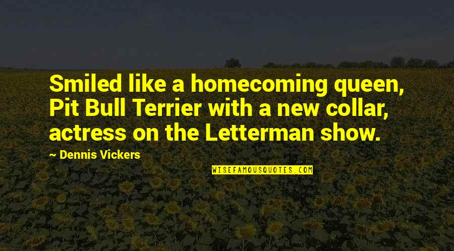 Emmanuel Acho Quotes By Dennis Vickers: Smiled like a homecoming queen, Pit Bull Terrier Emmanuel Acho Quotes By Dennis Vickers: Smiled like a homecoming queen, Pit Bull Terrier