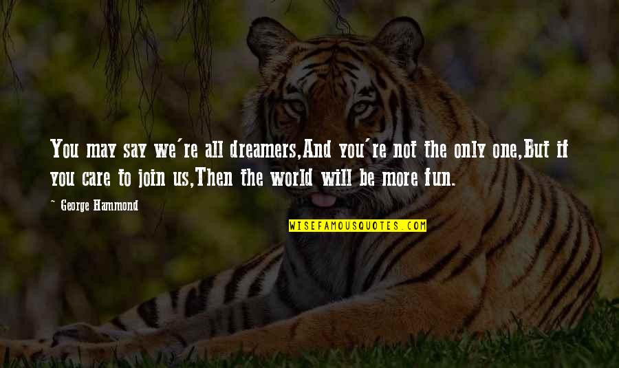 Emmanuel Faber Quotes By George Hammond: You may say we're all dreamers,And you're not