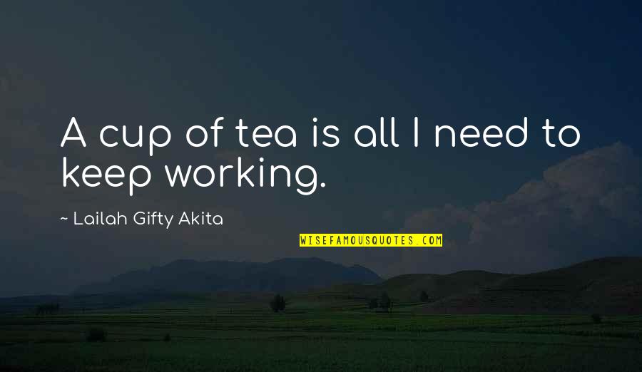 Emmanuel Goldstein Quotes By Lailah Gifty Akita: A cup of tea is all I need