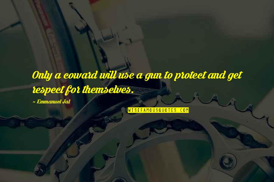 Emmanuel Jal Quotes By Emmanuel Jal: Only a coward will use a gun to