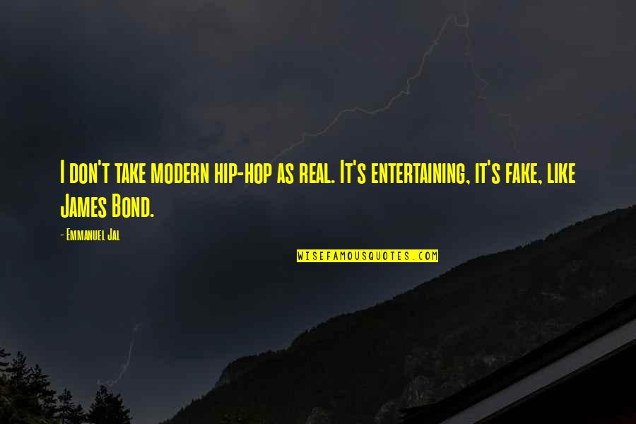 Emmanuel Jal Quotes By Emmanuel Jal: I don't take modern hip-hop as real. It's