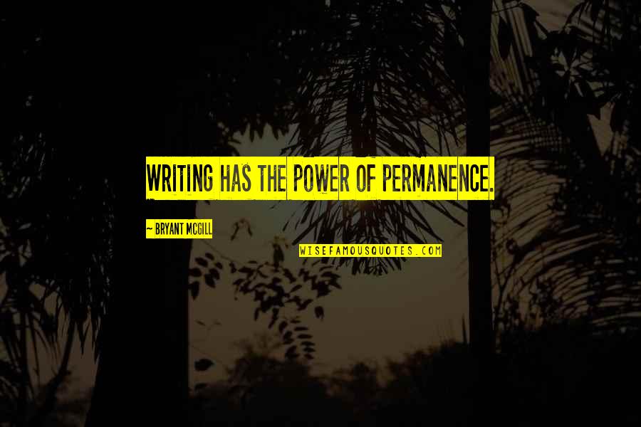 Emmanuel Lacaba Quotes By Bryant McGill: Writing has the power of permanence. Emmanuel Lacaba Quotes By Bryant McGill: Writing has the power of permanence.