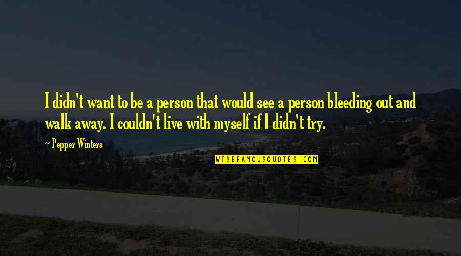Emmanuel Lacaba Quotes By Pepper Winters: I didn't want to be a person that Emmanuel Lacaba Quotes By Pepper Winters: I didn't want to be a person that