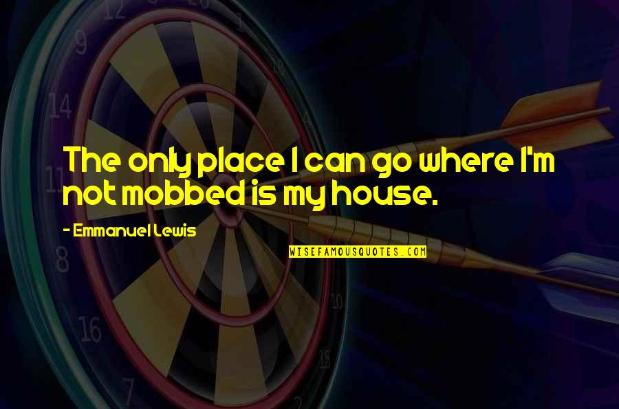 Emmanuel Lewis Quotes By Emmanuel Lewis: The only place I can go where I'm Emmanuel Lewis Quotes By Emmanuel Lewis: The only place I can go where I'm