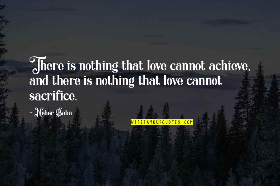 Emmanuela Comedy Quotes By Meher Baba: There is nothing that love cannot achieve, and