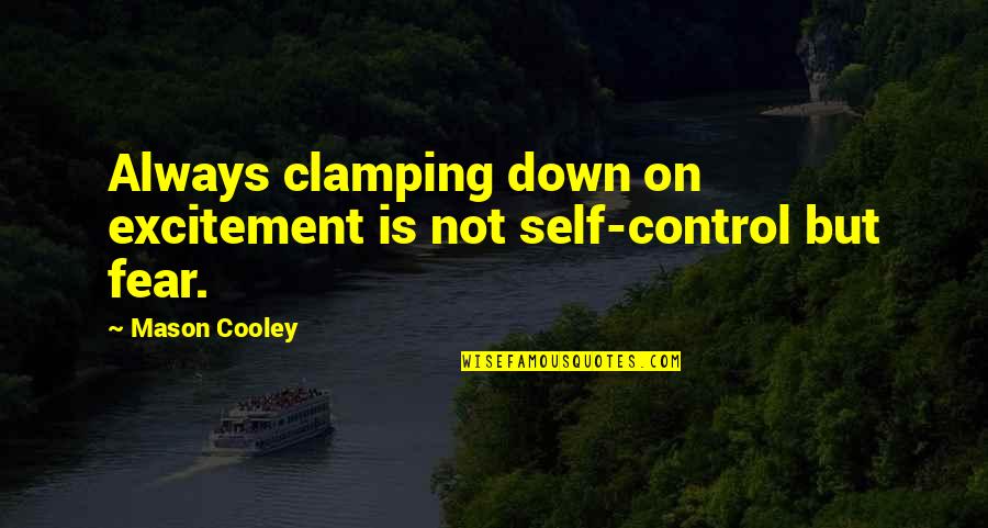 Emmanuela Latest Quotes By Mason Cooley: Always clamping down on excitement is not self-control