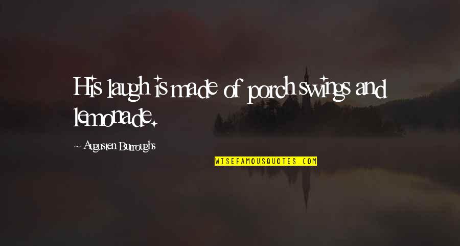Emmanuela Pintus Quotes By Augusten Burroughs: His laugh is made of porch swings and
