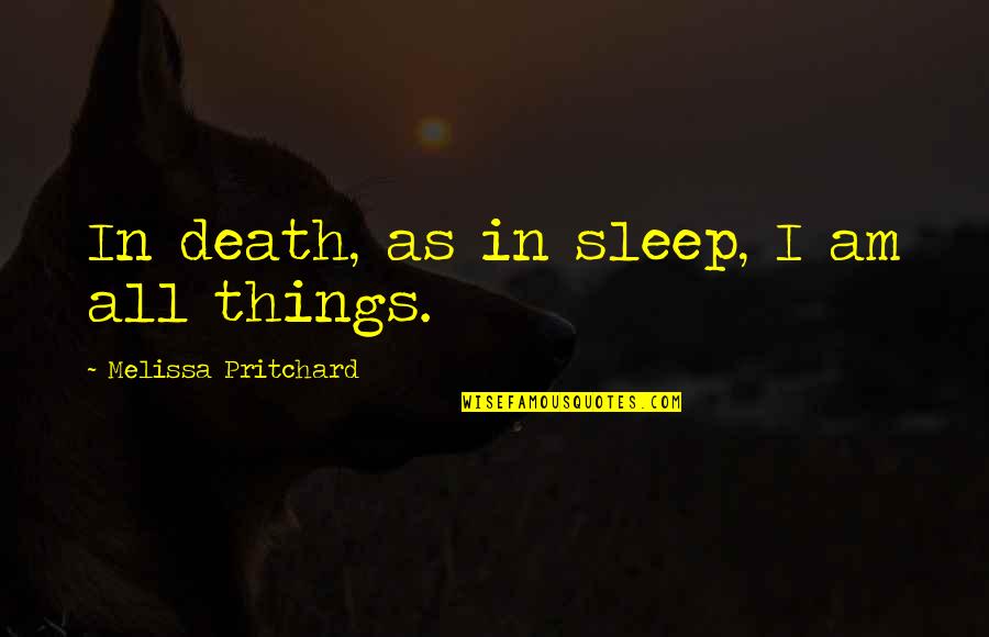 Emmanuele Quotes By Melissa Pritchard: In death, as in sleep, I am all Emmanuele Quotes By Melissa Pritchard: In death, as in sleep, I am all