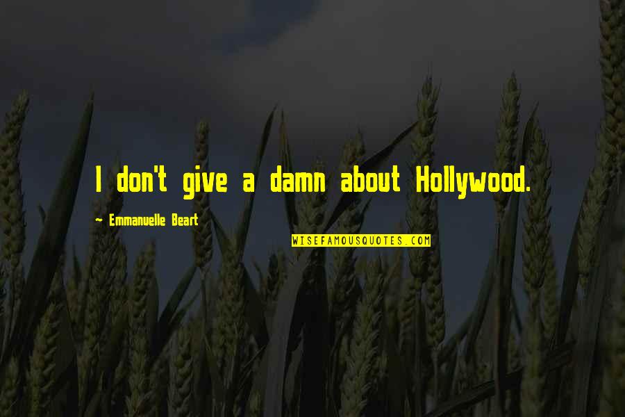 Emmanuelle Beart Quotes By Emmanuelle Beart: I don't give a damn about Hollywood.