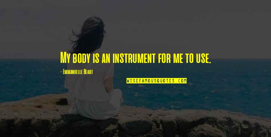 Emmanuelle Beart Quotes By Emmanuelle Beart: My body is an instrument for me to