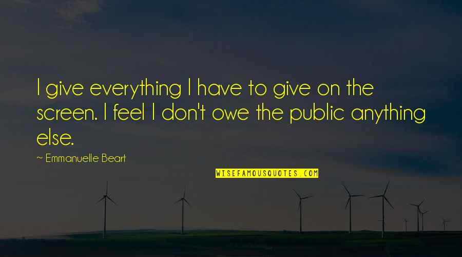 Emmanuelle Beart Quotes By Emmanuelle Beart: I give everything I have to give on