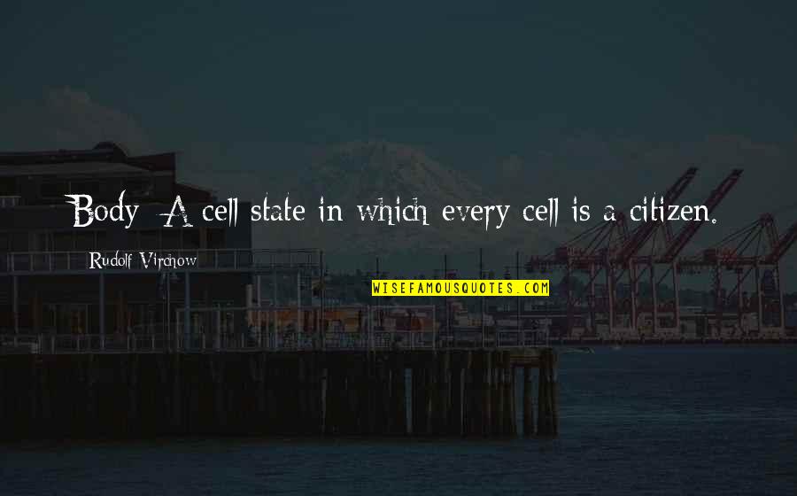 Emmanuelle Film Quotes By Rudolf Virchow: Body: A cell state in which every cell