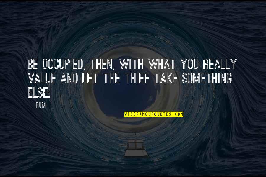 Emmanuelle Film Quotes By Rumi: Be occupied, then, with what you really value
