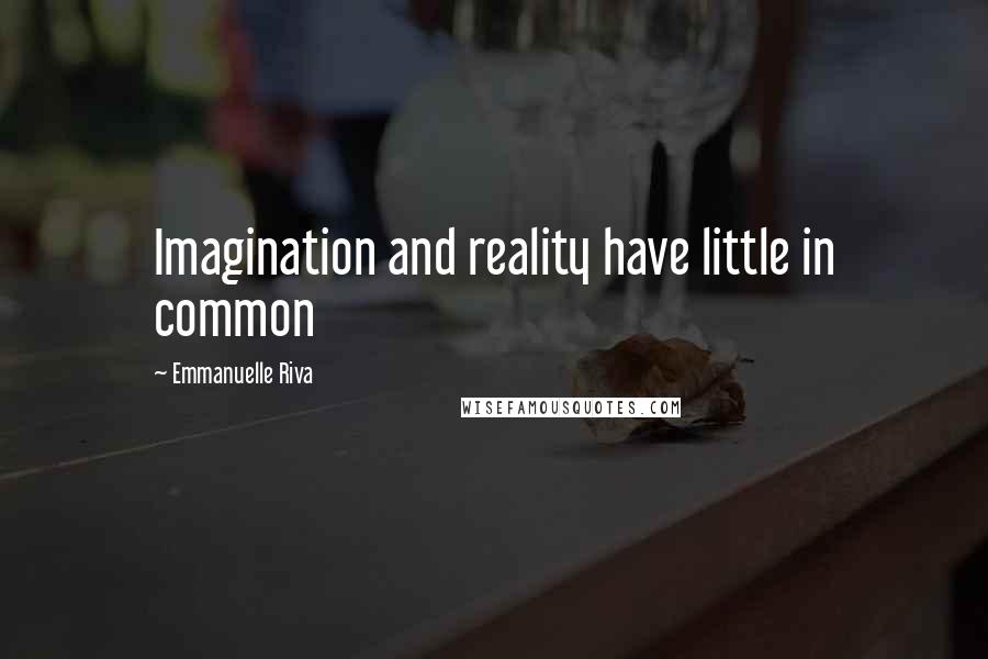 Emmanuelle Riva quotes: Imagination and reality have little in common