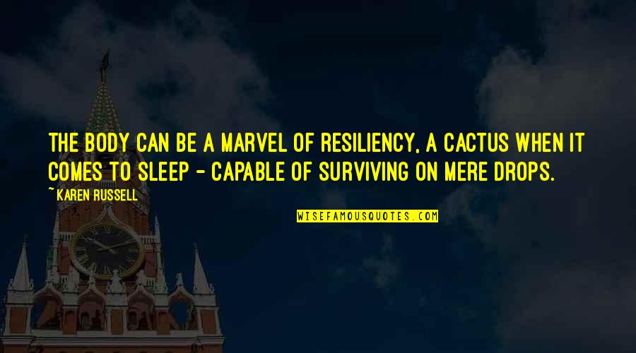 Emmanuelli Dean Quotes By Karen Russell: The body can be a marvel of resiliency, Emmanuelli Dean Quotes By Karen Russell: The body can be a marvel of resiliency,