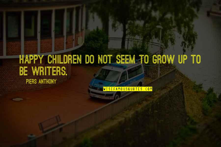 Emmanuels Dream Quotes By Piers Anthony: Happy children do not seem to grow up Emmanuels Dream Quotes By Piers Anthony: Happy children do not seem to grow up