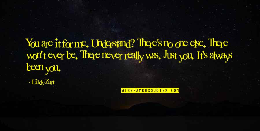 Emmas Yarn Quotes By Lindy Zart: You are it for me. Understand? There's no