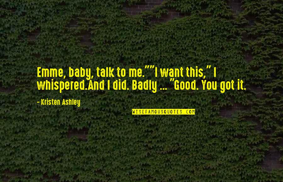 Emme Quotes By Kristen Ashley: Emme, baby, talk to me.""I want this," I
