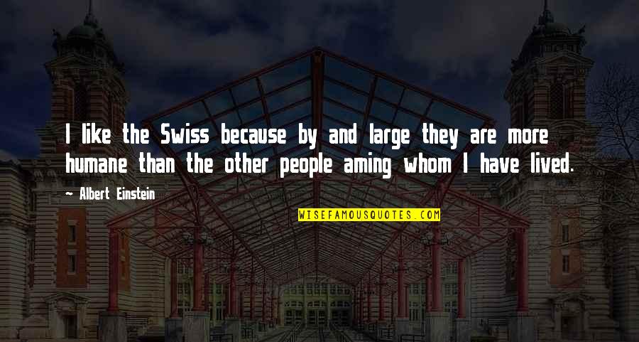 Emme Rollins Quotes By Albert Einstein: I like the Swiss because by and large Emme Rollins Quotes By Albert Einstein: I like the Swiss because by and large