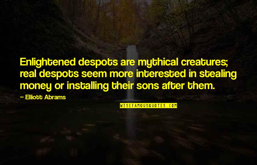 Emme Watson Quotes By Elliott Abrams: Enlightened despots are mythical creatures; real despots seem Emme Watson Quotes By Elliott Abrams: Enlightened despots are mythical creatures; real despots seem