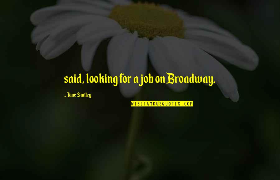 Emme Watson Quotes By Jane Smiley: said, looking for a job on Broadway. Emme Watson Quotes By Jane Smiley: said, looking for a job on Broadway.