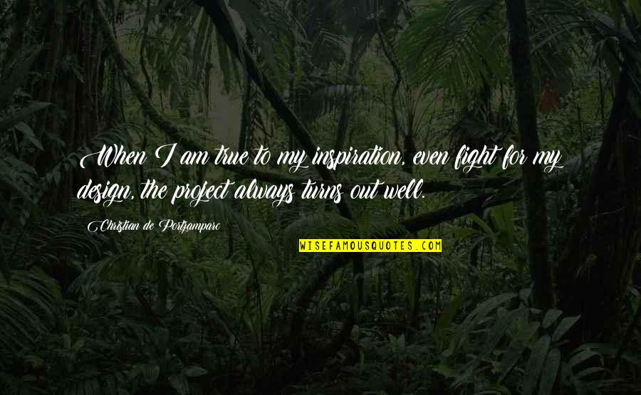 Emmek Frewn Quotes By Christian De Portzamparc: When I am true to my inspiration, even